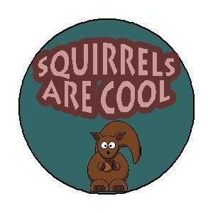  SQUIRRELS ARE COOL 1.25 Pinback Button Badge / Pin 