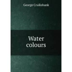  Water colours: George Cruikshank: Books