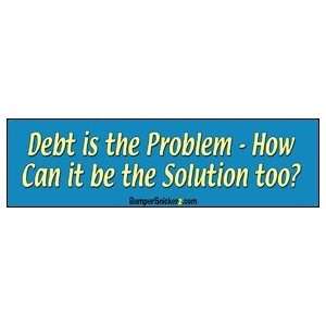 Debt Is The Problem How Can It Be The Solution Too   Political 