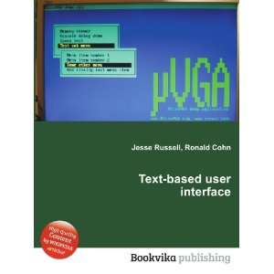  Text based user interface: Ronald Cohn Jesse Russell 