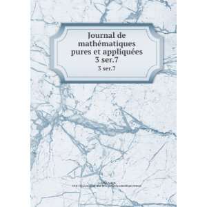  Journal de mathÃ©matiques pures et appliquÃ©es. 3 ser 
