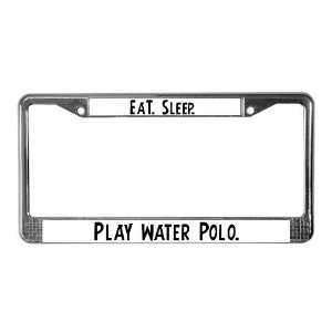  Eat, Sleep, Play Water Polo Sports License Plate Frame by 