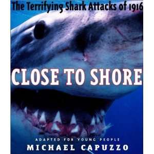  Close to Shore The Terrifying Shark Attacks of 1916 (Bccb 