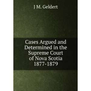   in the Supreme Court of Nova Scotia 1877 1879: J M. Geldert: Books