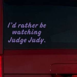  Id rather be watching Judge Judy. Window Decal (Lavender 