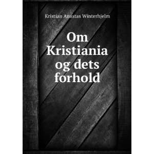  Om Kristiania og dets forhold Kristian Anastas 