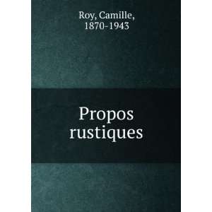  Propos rustiques Camille, 1870 1943 Roy Books