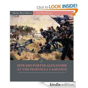 General Edward Porter Alexander and the Peninsula Campaign: Account of 