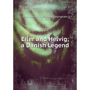   and Helvig; a Danish Legend Elizabeth Emmet Lenox Conyngham Books