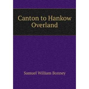 Canton to Hankow Overland Samuel William Bonney  Books