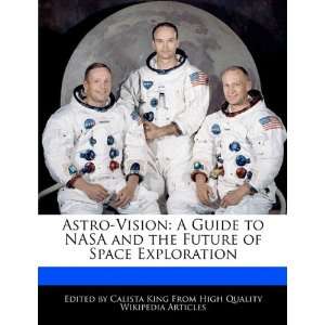  Astro Vision A Guide to NASA and the Future of Space 