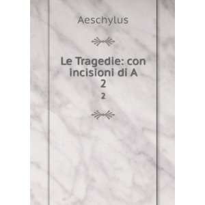  Le Tragedie con incisioni di A. 2 Aeschylus Books