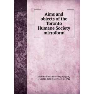 Aims and objects of the Toronto Humane Society microform Hodgins, J 