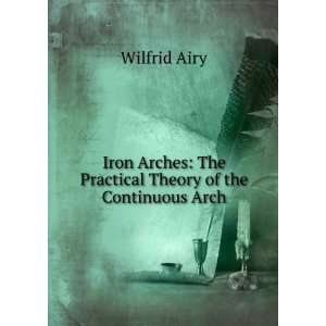    The Practical Theory of the Continuous Arch Wilfrid Airy Books
