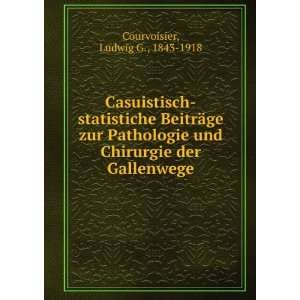   und Chirurgie der Gallenwege: Ludwig G., 1843 1918 Courvoisier: Books