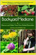 Backyard Medicine Harvest and Make Your Own Herbal Remedies