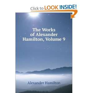   The Works of Alexander Hamilton, Volume IX: Alexander Hamilton: Books