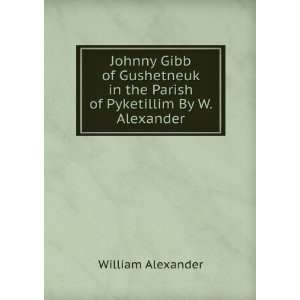  in the Parish of Pyketillim By W. Alexander. William Alexander Books
