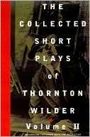 The Collected Short Plays of Thornton Wilder, Volume II