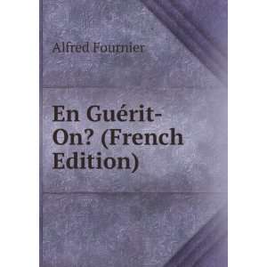  En GuÃ©rit On? (French Edition) Alfred Fournier Books