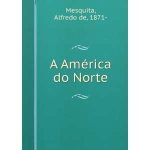  A AmÃ©rica do Norte Alfredo de, 1871  Mesquita Books