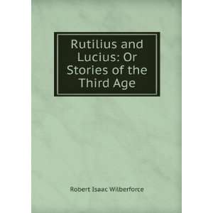   Lucius; or, Stories of the third age Robert Isaac Wilberforce Books