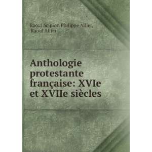   et XVIIe siÃ¨cles Raoul Allier Raoul Scipion Philippe Allier Books