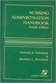 Nursing Administration Handbook, (0834209268), Howard Rowland 