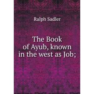  The Book of Ayub, known in the west as Job; Ralph Sadler Books