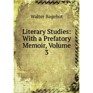   Studies With a Prefatory Memoir, Volume 3 Walter Bagehot Books