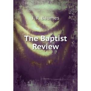  The Baptist Review: J. R. Baumes: Books