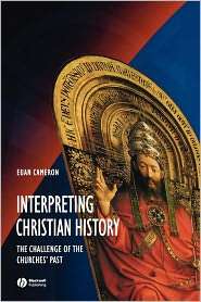 Interpreting Christian History The Challenge of the Churches Past 