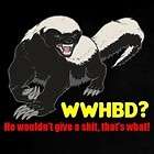 WWHBD? What Would Honey Badger Do He Dont Dont Give A Sh*t Care Tee T 