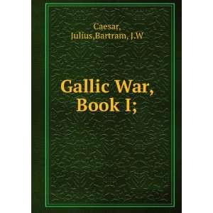  Gallic War, Book I;: Julius,Bartram, J.W Caesar: Books