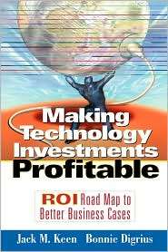 Making Technology Investments Profitable ROI Road Map to Better 