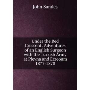   the Turkish Army at Plevna and Erzeoum 1877 1878 John Sandes Books