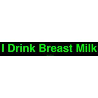  I Drink Breast Milk Bumper Sticker Automotive