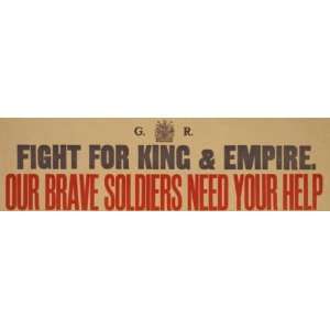 World War I Poster   Fight for king & empire. Our brave soldiers need 