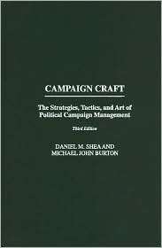 Campaign Craft The Strategies, Tactics, and Art of Political Campaign 