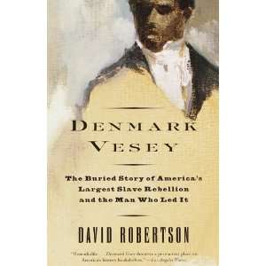  Denmark Vesey: The Buried Story of Americas Largest Slave 