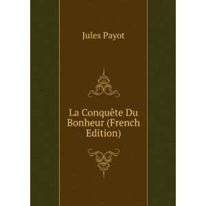    La ConquÃªte Du Bonheur (French Edition) Jules Payot Books