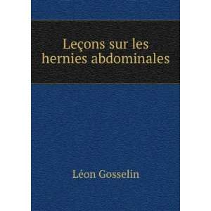    LeÃ§ons sur les hernies abdominales LÃ©on Gosselin Books