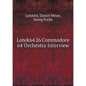  Lotek64 26 Commodore 64 Orchestra Interview: Daniel Meyer 