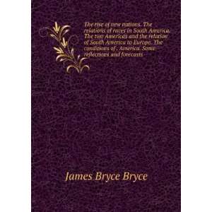   of . America. Some reflections and forecasts: James Bryce Bryce: Books