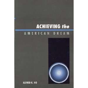  Achieving the American Dream Alfred Kuo Liang Ho Books