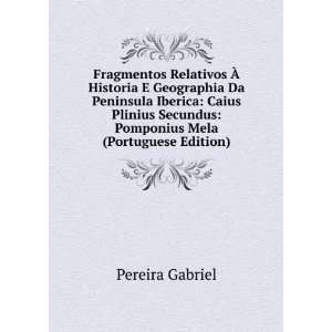   Caius Plinius Secundus Pomponius Mela (Portuguese Edition) Pereira