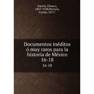   xico. 16 18: Genaro, 1867 1920,Pereyra, Carlos, 1871  GarcÃ­a: Books