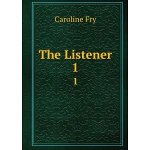  The Listener. 1 Caroline Fry Books