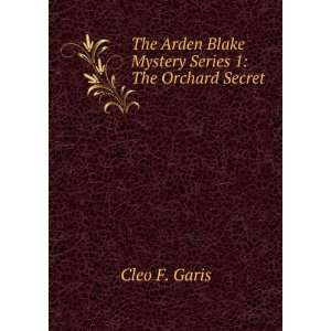   Arden Blake Mystery Series. The Orchard Secret: Cleo F. Garis: Books