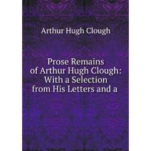   With a Selection from His Letters and a . Arthur Hugh Clough Books